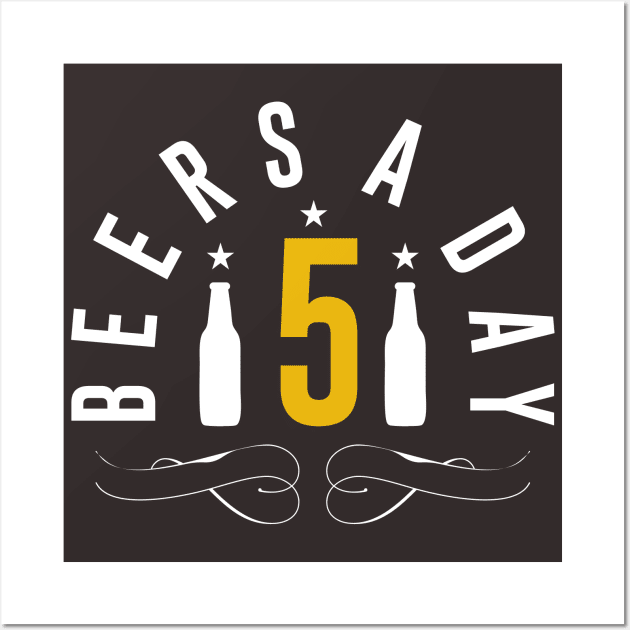 5 Beers a day Wall Art by MZeeDesigns